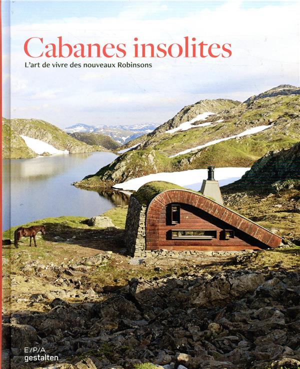 CABANES INSOLITES - L'ART DE VIVRE DES NOUVEAUX ROBINSONS