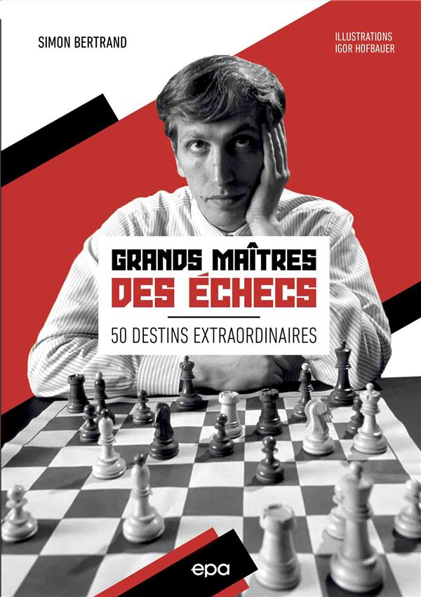 GRANDS MAITRES DES ECHECS - 50 DESTINS EXTRAORDINAIRES