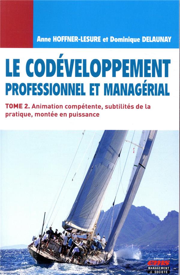 LE CODEVELOPPEMENT PROFESSIONNEL ET MANAGERIAL - TOME 2 - ANIMATION COMPETENTE, SUBTILITES DE LA PRA