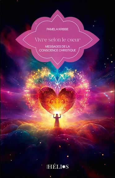 VIVRE SELON LE COEUR - MESSAGES DE LA CONSCIENCE CHRISTIQUE