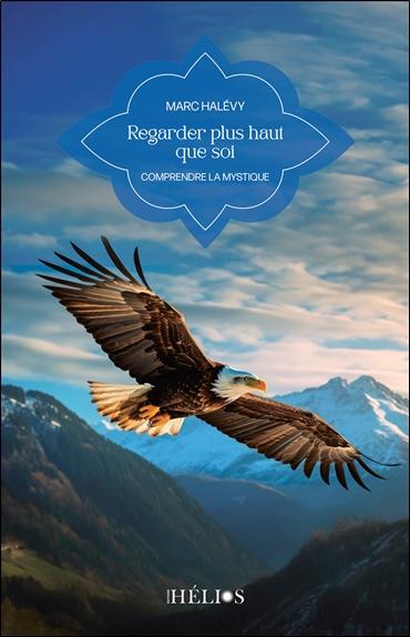 REGARDER PLUS HAUT QUE SOI - COMPRENDRE LA MYSTIQUE