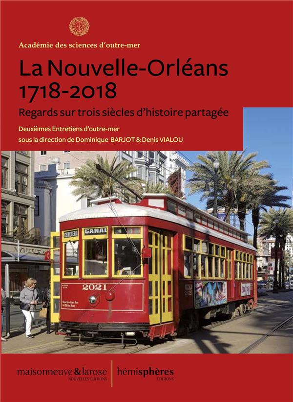 LA NOUVELLE-ORLEANS, 1718-2018 - REGARDS SUR TROIS SIECLES D'HISTOIRE PARTAGEE