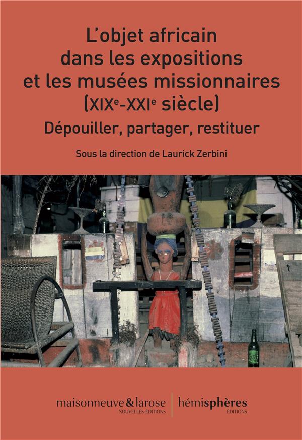 L'OBJET AFRICAIN DANS LES EXPOSITIONS ET LES MUSEES MISSIONNAIRES (XIXE-XXIE SIECLE) - DEPOUILLER, P