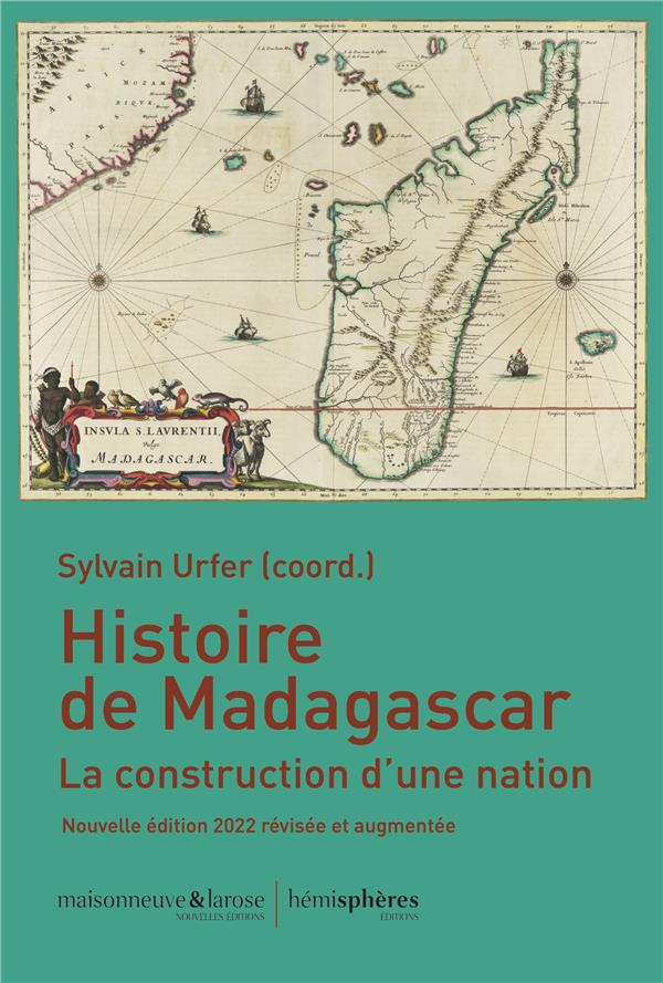 HISTOIRE DE MADAGASCAR, NOUVELLE EDTION 2022 - LA CONSTRUCTION D'UNE NATION