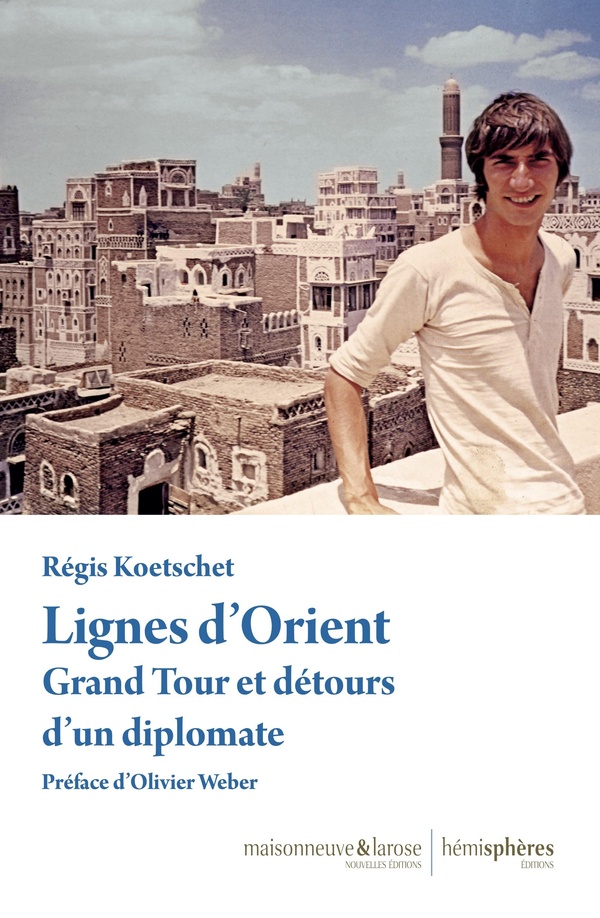 LIGNES D'ORIENT - GRAND TOUR ET DETOURS D'UN DIPLOMATE