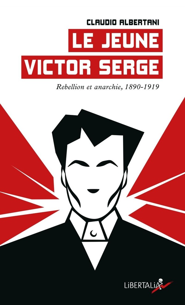 LE JEUNE VICTOR SERGE - REBELLION ET ANARCHIE (1890-1919)