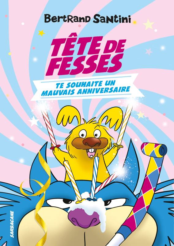 LES AVENTURES DE TETE DE FESSES - T02 - TETE DE FESSES TE SOUHAITE UN MAUVAIS ANNIVERSAIRE