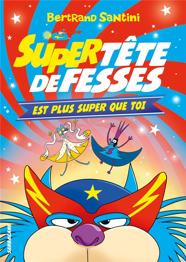 LES AVENTURES DE TETE DE FESSES - T04 - SUPER TETE DE FESSES EST PLUS SUPER QUE TOI