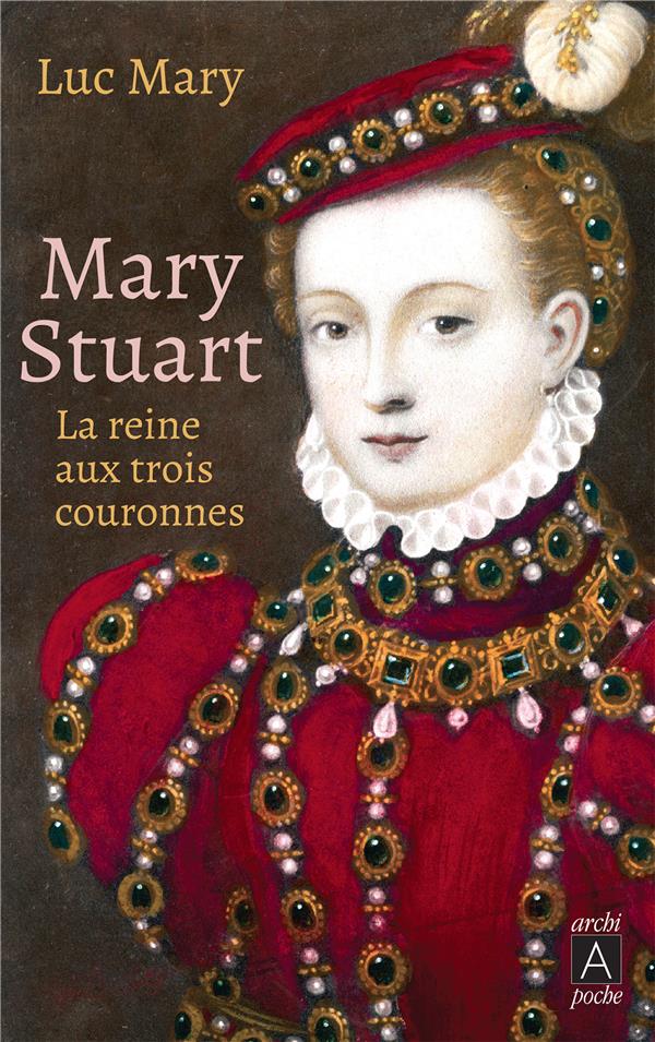 MARY STUART - LA REINE AUX TROIS COURONNES
