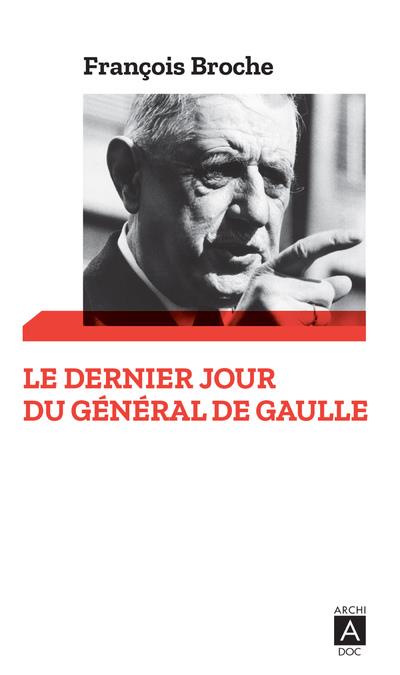 LE DERNIER JOUR DU GENERAL DE GAULLE