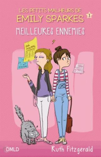 LES PETITS MALHEURS D'EMILY SPARKS - T01 - MEILLEURES ENNEMIES