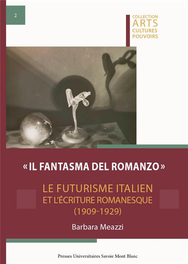 IL FANTASMA DEL ROMANZO. LE FUTURISME ITALIEN ET L'ECRITURE ROMANESQU E  (1909-1929)