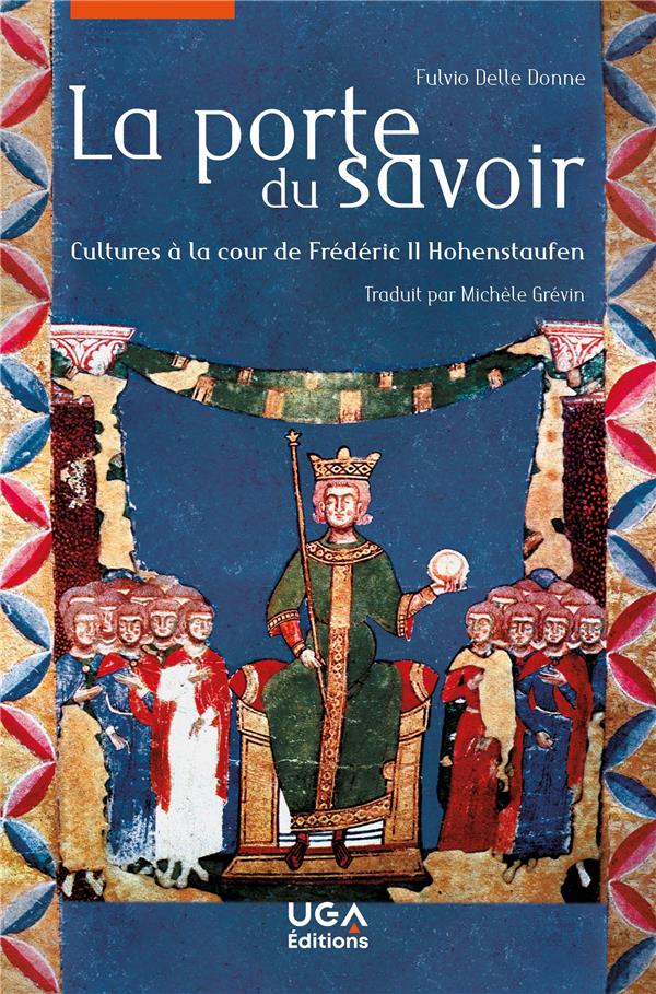 LA PORTE DU SAVOIR - CULTURES A LA COUR DE FREDERIC II HOHENSTAUFEN LA PORTE DU SAVOIR - CULTURES A LA COUR DE FREDERIC II HOHENSTAUFEN