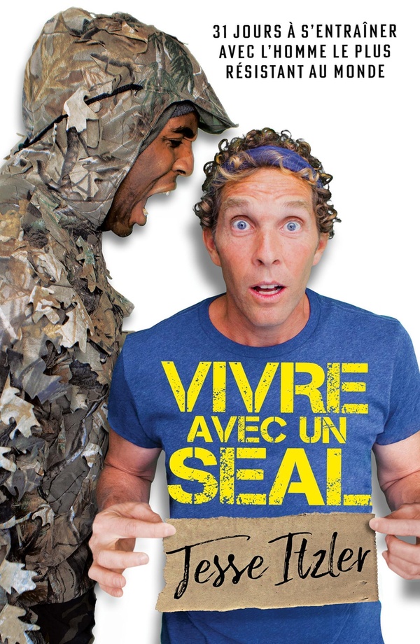 VIVRE AVEC UN SEAL - 31 JOURS A S'ENTRAINER AVEC L'HOMME LE PLUS RESISTANT AU MONDE