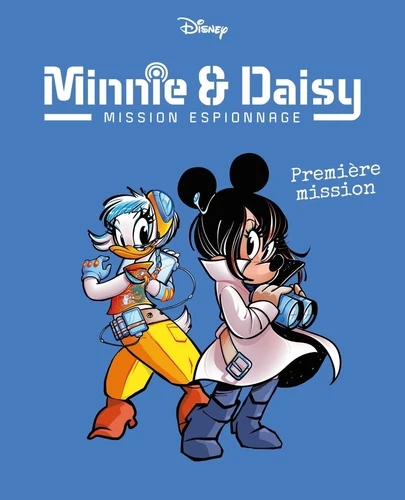 PREMIERES MISSIONS - MINNIE & DAISY MISSION ESPIONNAGE - TOME 1