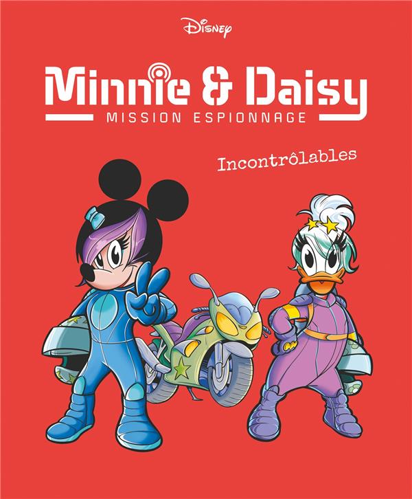 INCONTROLABLES - MINNIE & DAISY MISSION ESPIONNAGE - TOME 3