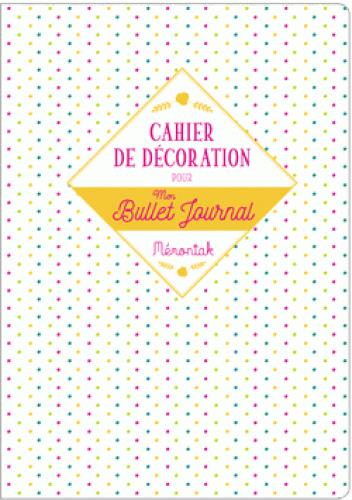 CAHIER DE DECORATION POUR MON BULLET JOURNAL