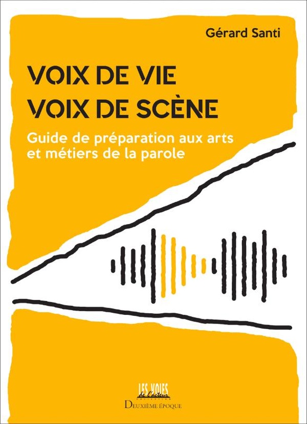 VOIX DE VIE, VOIX DE SCENE - GUIDE DE PREPARATION AUX ARTS ET METIERS DE LA PAROLE - ILLUSTRATIONS,