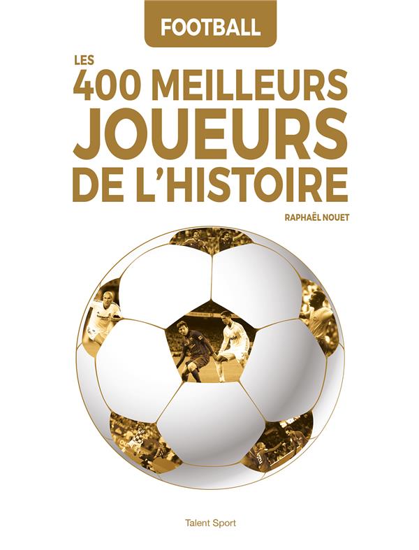 FOOTBALL : LES 400 MEILLEURS JOUEURS DE L'HISTOIRE