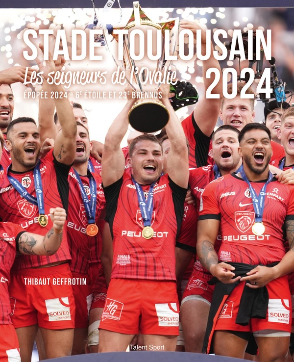 STADE TOULOUSAIN : LES SEIGNEURS DE L'OVALIE - EPOPEE 2024, 6E ETOILE ET 23E BRENNUS