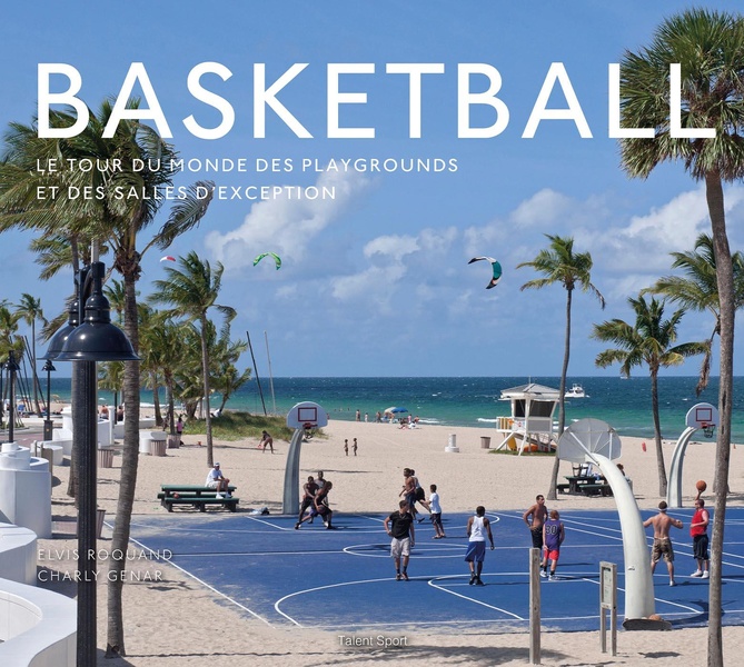 BASKETBALL, LE TOUR DU MONDE DES PLAYGROUNDS ET DES SALLES D'EXCEPTION