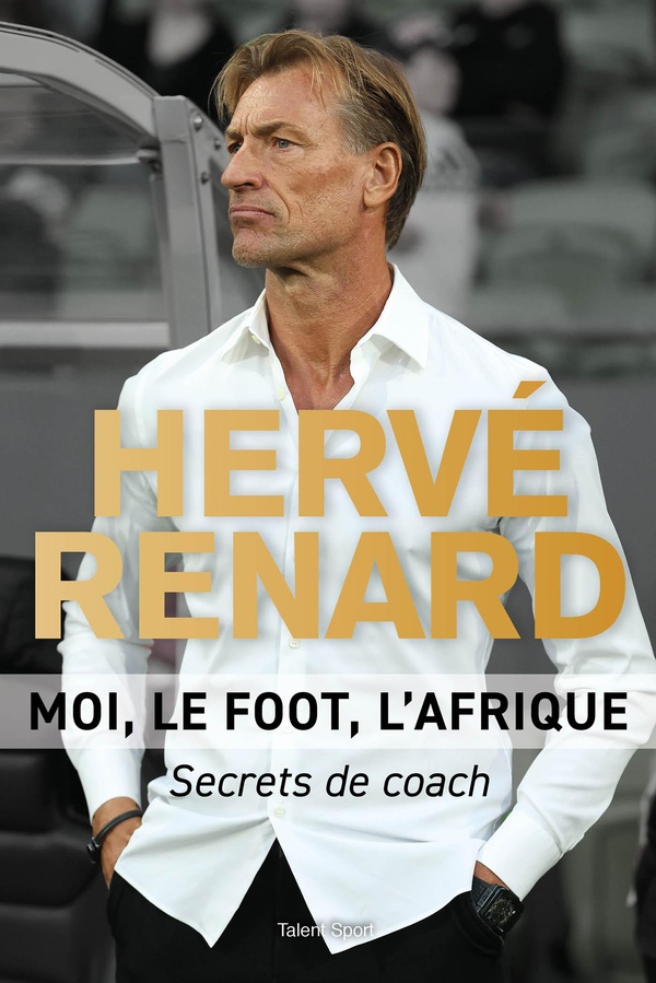 HERVE RENARD - MOI, LE FOOT, L'AFRIQUE - SECRETS DE COACH