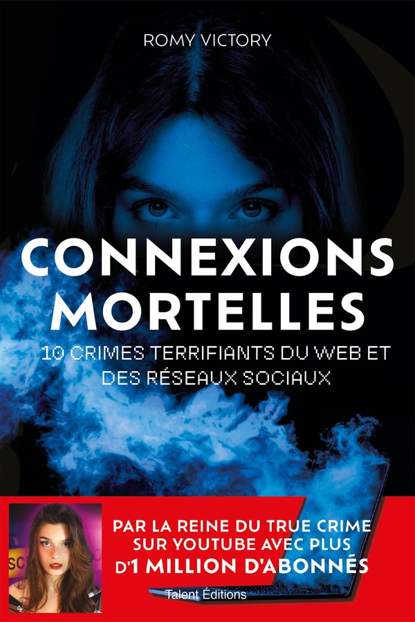 CONNEXIONS MORTELLES - 10 CRIMES TERRIFIANTS DU WEB ET DES RESEAUX SOCIAUX - PAR LA REINE DU TRUE CR
