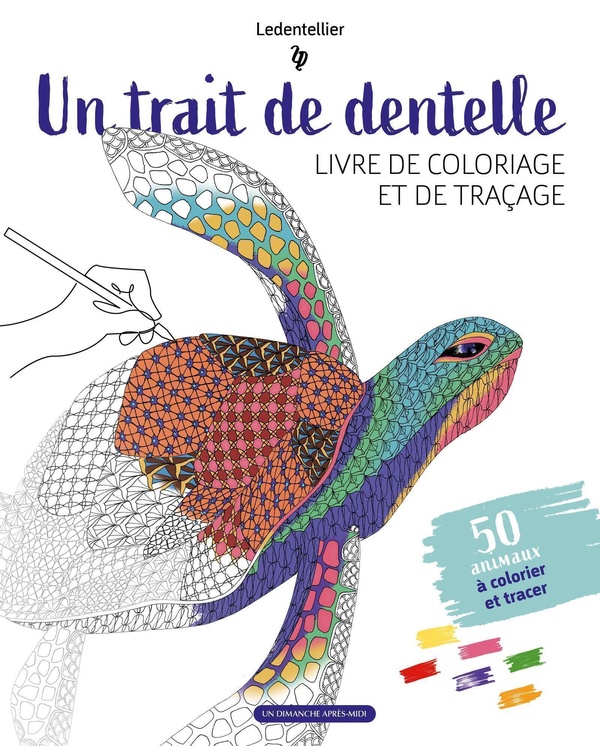 COLORIAGE, UN TRAIT DE DENTELLE - 50 ANIMAUX A COLORIER ET TRACER