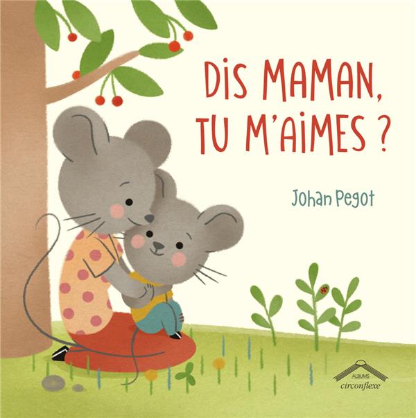 DIS, MAMAN, TU M'AIMES ?