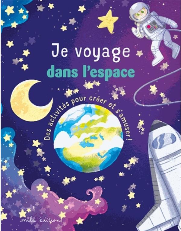 JE VOYAGE DANS L'ESPACE - DES ACTIVITES POUR CREER ET S'AMUSER!