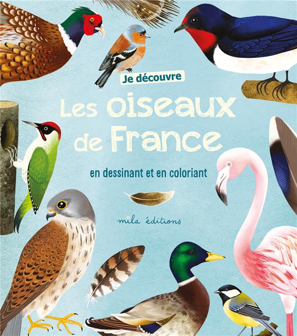 JE DECOUVRE LES OISEAUX DE FRANCE EN DESSINANT ET EN COLORIANT