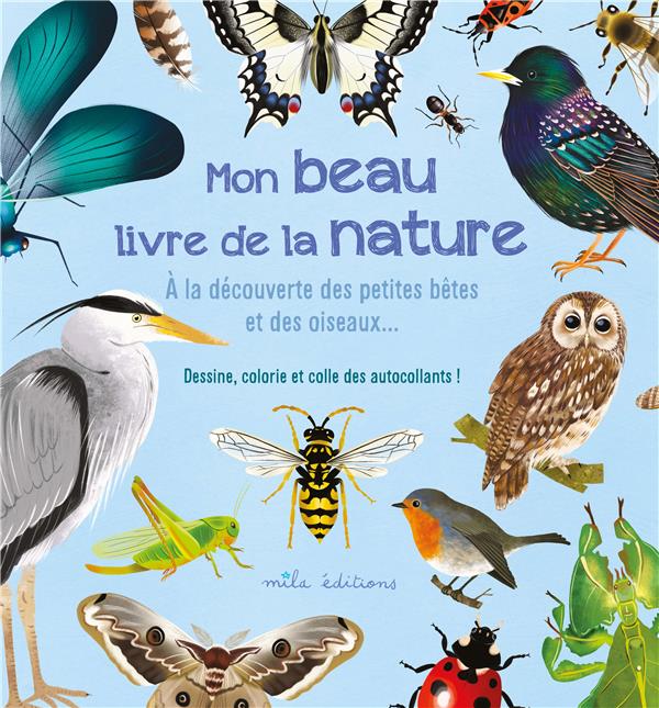 MON BEAU LIVRE DE LA NATURE : A LA DECOUVERTE DES PETITES BETES ET DES OISEAUX