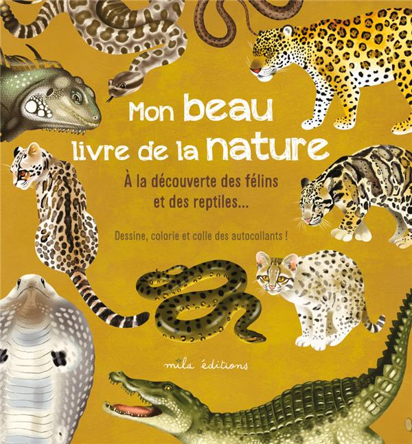 MON BEAU LIVRE DE LA NATURE : A LA DECOUVERTE DES FELINS ET DES REPTILES