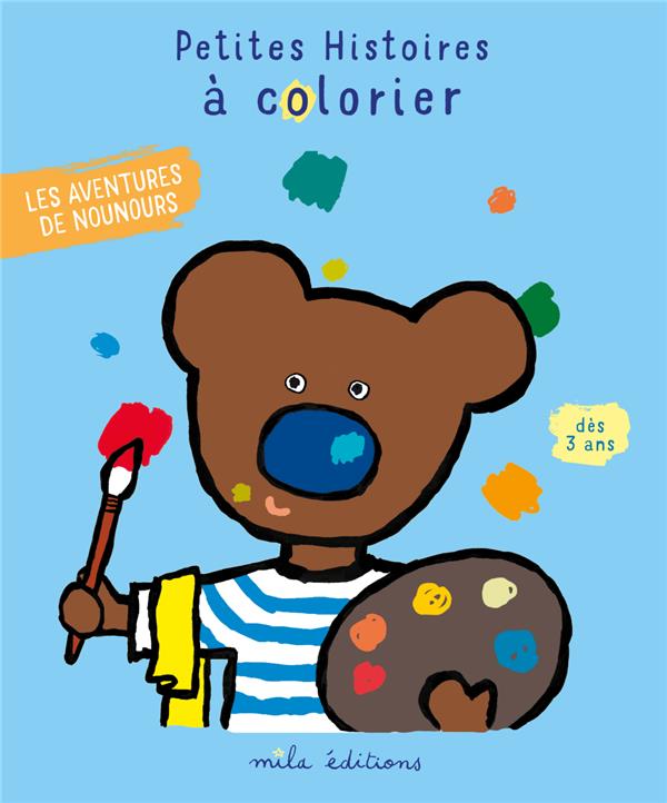 PETITES HISTOIRES A COLORIER : LES AVENTURES DE NOUNOURS