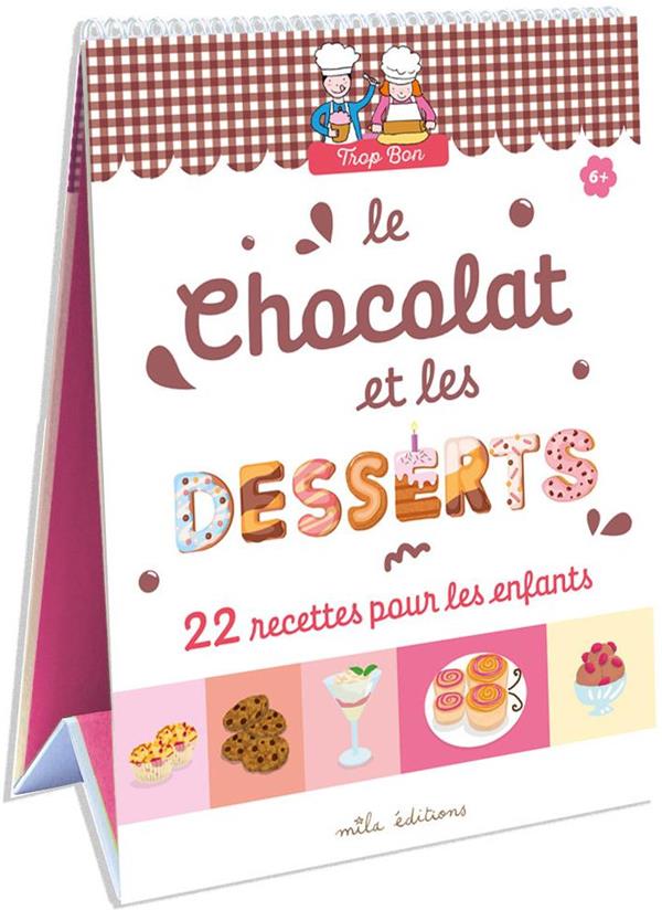 TROP BON ! LE CHOCOLAT ET LES DESSERTS - 22 RECETTES POUR LES ENFANTS