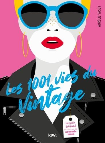 LES 1001 VIES DU VINTAGE - LE GUIDE ENGAGE DE LA MODE DE SECONDE MAIN