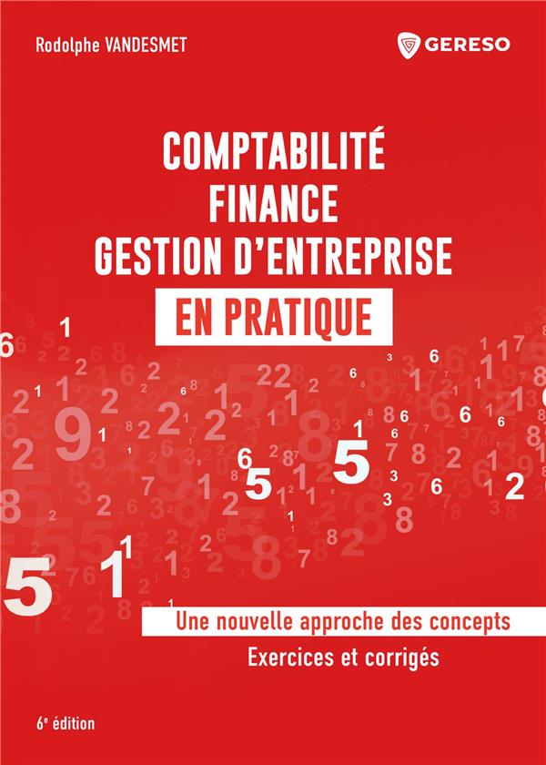 COMPTABILITE, FINANCE, GESTION D'ENTREPRISE EN PRATIQUE - METHODE PEDAGOGIQUE ET APPROCHE TECHNIQUE