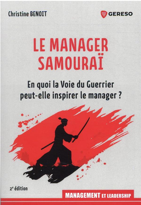 LE MANAGER SAMOURAI - EN QUOI LA VOIE DU GUERRIER PEUT-ELLE INSPIRER LE MANAGER ?