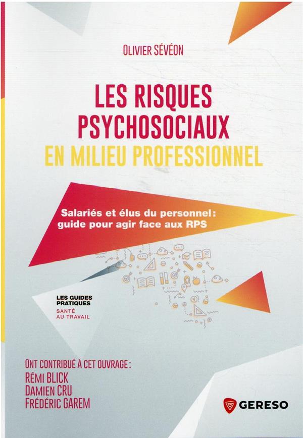 LES RISQUES PSYCHOSOCIAUX EN MILIEU PROFESSIONNEL - GUIDE A L'USAGE DES SALARIES ET DE LEURS REPRESE