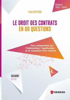 LE DROIT DES CONTRATS EN 60 QUESTIONS - TOUT COMPRENDRE SUR L'ELABORATION, L'APPLICATION ET LA CESSA