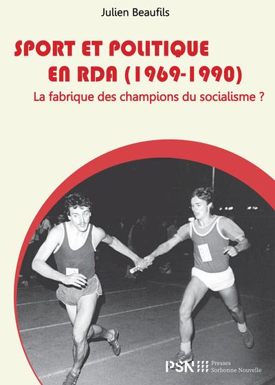 SPORT ET POLITIQUE EN RDA (1969-1990) : LA FABRIQUE DES CHAMPIONS DU SOCIALISME ?