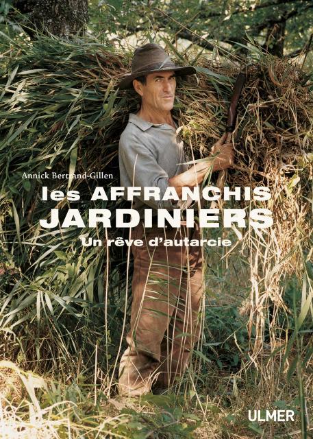 LES AFFRANCHIS JARDINIERS - UN REVE D'AUTARCIE