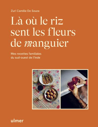 LA OU LE RIZ SENT LES FLEURS DE MANGUIER - MES RECETTES FAMILIALES DU SUD-OUEST DE L'INDE