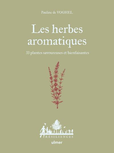 LES HERBES AROMATIQUES - 33 PLANTES SAVOUREUSES ET BIENFAISANTES