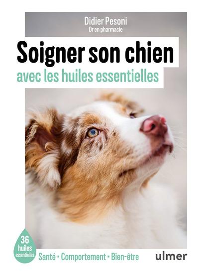 SOIGNER SON CHIEN AVEC LES HUILES ESSENTIELLES - 36 HUILES ESSENTIELLES - SANTE / COMPORTEMENT / BIE