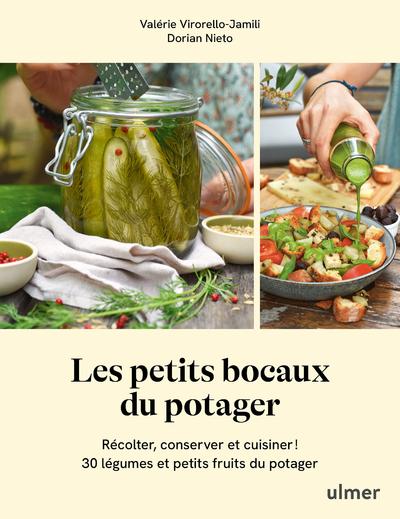 LES PETITS BOCAUX DU POTAGER - RECOLTER, CONSERVER ET CUISINER ! 30 LEGUMES ET PETITS FRUITS DU POTA