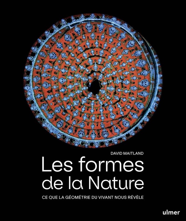 LES FORMES DE LA NATURE - CE QUE LA GEOMETRIE DU VIVANT NOUS REVELE