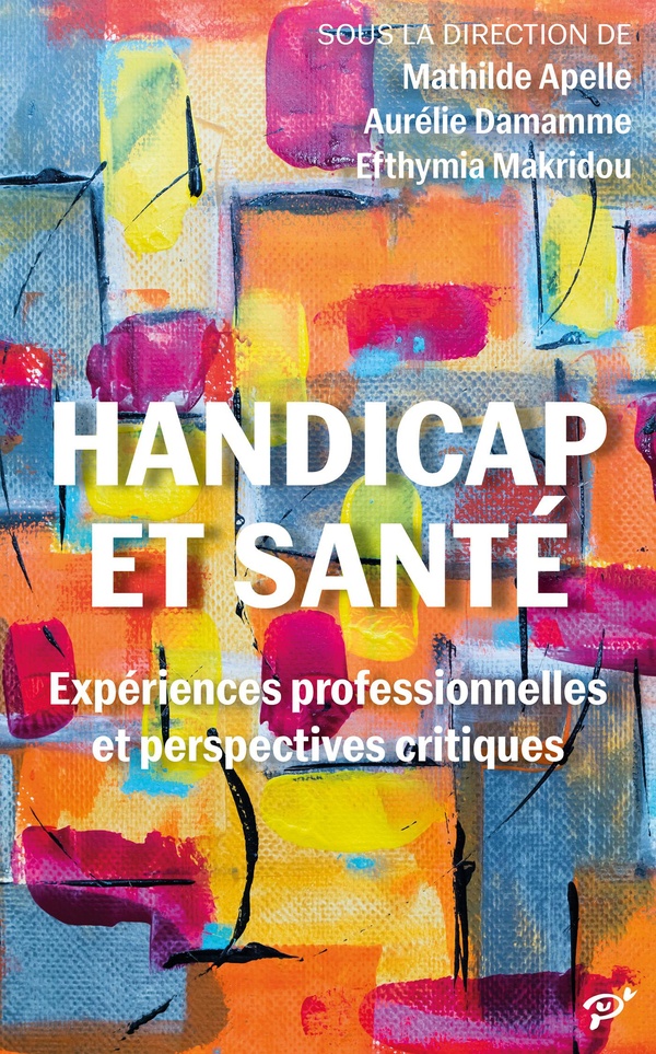 HANDICAP ET SANTE - EXPERIENCES PROFESSIONNELLES ET PERSPECTIVES CRITIQUES