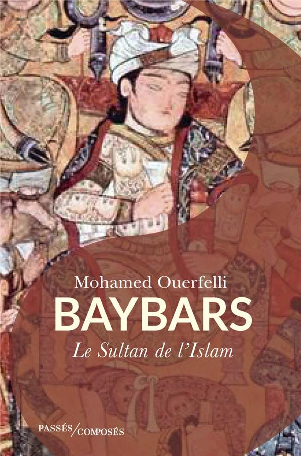 BAYBARS - SULTAN DE L'ISLAM