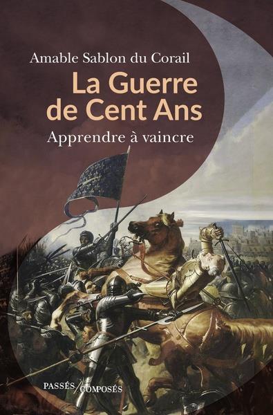 LA GUERRE DE CENT ANS - APPRENDRE A VAINCRE